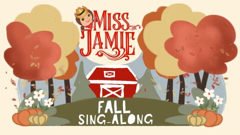 An illustrated, almost cartoony-style fall scene with a barn framed by fluffy orange and yellow trees. Above the barn are the words "Miss Jamie" and the words underneath the barn are "Fall Sing-Along." A cartoon image of a freckled cowgirl with pigtails peeks out from behind the words "Miss Jamie"