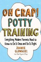 Cover of Jamie Glowacki's Oh Crap!  Potty Training book. The words "Oh Crap! Potty Training Everything Modern Parents Need to Know to Do It Once and Do It Right are prominent with a white cloud behind the words on a blue background